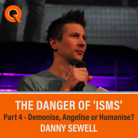 The Danger Of Isms Pt 4 - Demonise, Angelise Or Humanise? - Danny Sewell - Sunday 30th January 2022