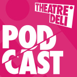 Theatre Deli Podcast