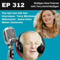 EP 312 | The last two folk fest interviews. Terry Wickham (Edmonton) Jenna Klein Waller (Canmore)