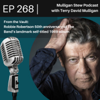 EP 268 | Robbie Robertson Revisited-Terrys last interview with Robbie -The 50th anniversary of The Band’s landmark self-titled 1969 album