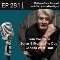 EP 281 | Tom Cochrane Songs  Stories.The Duo. Canada West Tour
