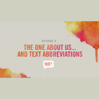 S1 Ep1: The One About Us... and Text Abbreviations 