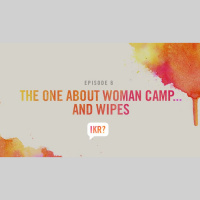 S1 Ep9: The One About Woman Camp... and Wipes 