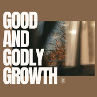 Good and Godly Growth