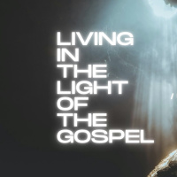 Living in the Light of the Gospel