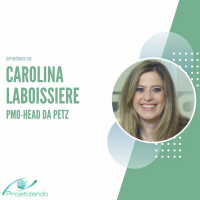 Episódio 02 - Carolina Laboissiere, PMO-Head da Petz