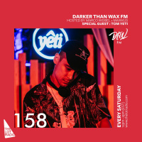Darker Than Wax FM #158 ft. Tom Yeti • 9th February 2019