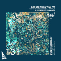Darker Than Wax FM #131 ft. William J • 28th July 2018