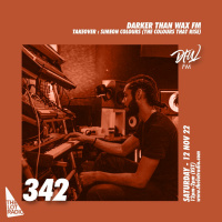 Darker Than Wax FM #342 Takeover w/ Simeon Colours (Colours That Rise) • 12th Nov 2022
