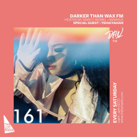 Darker Than Wax FM #161 ft. Yehaiyahan • 2nd March 2019