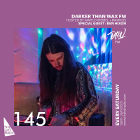 Darker Than Wax FM #145 ft. Ben Hixon • 10th November 2018