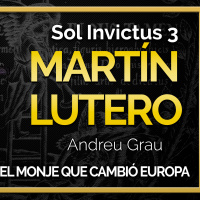 Sol Invictus 3: Martín Lutero, el monje que cambió Europa con Andreu Grau