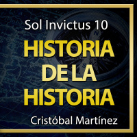 Sol Invictus 10: Historia de la Historia: Segunda Parte | Más allá de la Historia