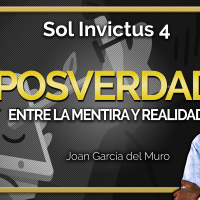 Sol Invictus 4: Posverdad, entre la mentira y realidad con Joan García Del Muro