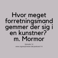 14 - Hvor meget forretningsmand gemmer der sig i en kunstner? Interview m. Mormor