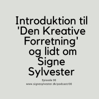 00 - Introduktion til Den Kreative Forretning og lidt om Signe Sylvester
