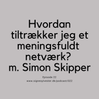 22 - Hvordan tiltrækker jeg et meningsfuldt netværk? Interview m. Simon Skipper