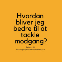 21 - Hvordan bliver jeg bedre til at tackle modgang?