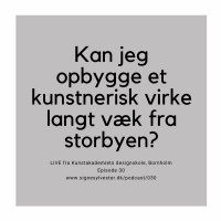 30 - Kan jeg opbygge et kunstnerisk virke langt væk fra storbyen? Interview m. Sarah Oakman