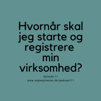 11 - Hvornår skal jeg starte og registrere min virksomhed?
