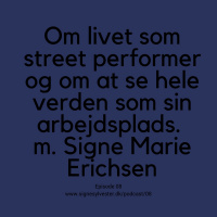 08 - Om livet som street performer og om at se hele verden som sin arbejdsplads.