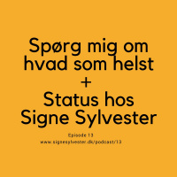 13 - Spørg mig om hvad som helst + Status hos Signe Sylvester