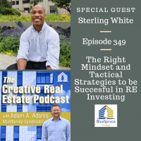 AAA349 The Right Mindset and Tactical Strategies to be Succesful in RE Investing-Sterling White