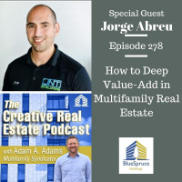 AAA278 How to Deep Value-Add in Multifamily Real Estate - Jorge Abreu