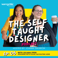 Ep 6: Juliana Piper Designing with Focus: Navigating ADHD as a Self-Taught Designer
