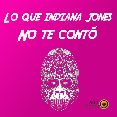 Lo Que Indiana Jones No Te Contó Audio Sonoro