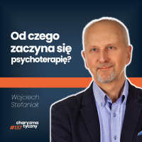 Jak psychoterapeuta pracuje z pacjentem? | Wojciech Stefaniak