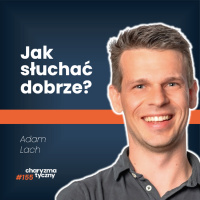 Jak sprawić, by inni czuli się wysłuchani? | Adam Lach