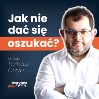 Jak nie dać się oszukać? Odpowiada ekspert wpływu społecznego - dr hab. Tomasz Grzyb