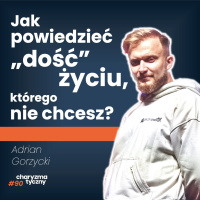Jak nie marnować swojego potencjału i żyć po swojemu? Adrian Gorzycki