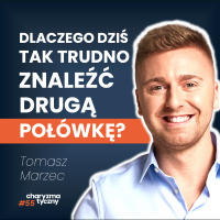 Dlaczego tak trudno znaleźć drugą połówkę w dzisiejszych czasach? | psycholog Tomasz Marzec