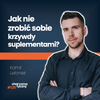 Jakie brać suplementy, żeby czuć się dobrze? | Kamil Lelonek