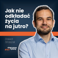 Jak przestać czekać na dobry moment? | Dawid Straszak