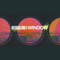 Watching From a Window- Jon Welch on Sunday August 07, 2022.