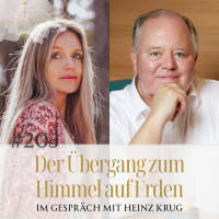 #203 Der Übergang zum Himmel auf Erden – Im Gespräch mit Heinz Krug – Sarah Rogalski