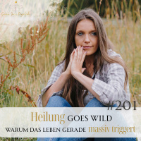 #201 Heilung goes wild – Warum das Leben gerade massiv triggert – Sarah Rogalski
