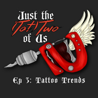 Just The Tattoo Of Us Ep3: Tattoo Trends