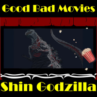 Good Bad Movies Ep 33: Shin Godzilla
