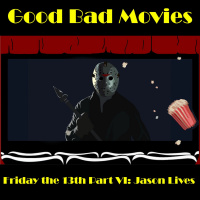 Good Bad Movies Ep 37: Jason Lives