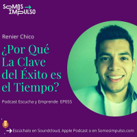 Escucha Y Emprende EP055 - ¿Por Qué La Clave Del Éxito Es El tiempo?