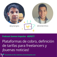 Somos Impulso EP077 - Plataformas De Cobro Definición De Tarifas Para Freelancers Y Buenas Noticias