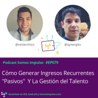 SI EP079- Cómo Generar Ingresos Recurrentes - Pasivos Y La Gestión Del Talento