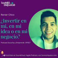 Escucha Y Emprende EP057 - ¿Invertir En Mi, En Mi Idea O En Mi Negocio?