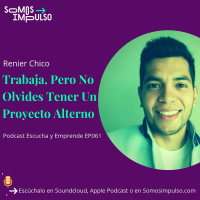 Escucha Y Emprende EP061 - Trabaja Pero No Olvides Tener Un Proyecto Alterno