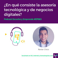 Escucha Y Emprende EP063 ¿En Qué Consiste La Asesoría Tecnológica Y De Negocios Digitales?