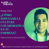 Escucha Y Emprende EP059 - ¿Cómo Impulsar La Cultura Colaborativa En Tu Empresa?